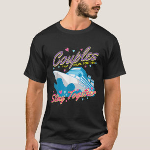 Couples That Cruise Together Husband And Wife Crui T-Shirt