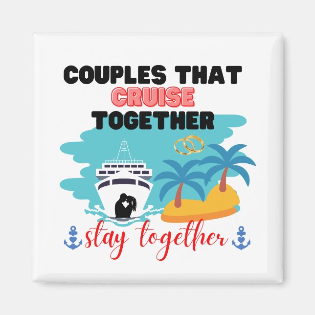 Couples that Cruise together Stay Together Anniver Magnet (Front)
