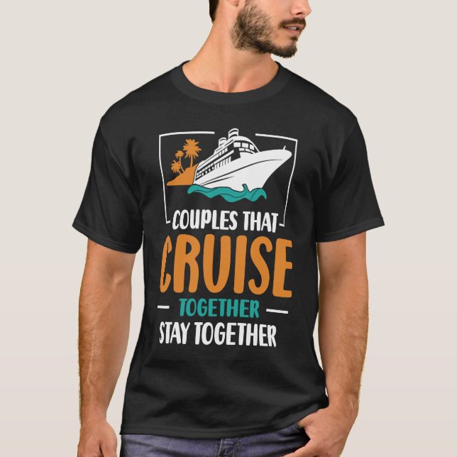 Couples That Cruise Together Stay Together Cruisin T-Shirt (Front)