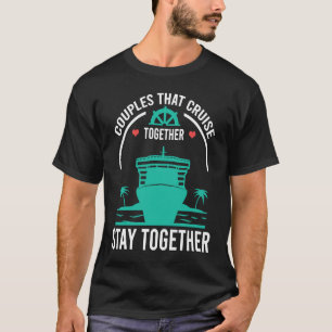 Couples That Cruise Together Stay Together Cruisin T-Shirt