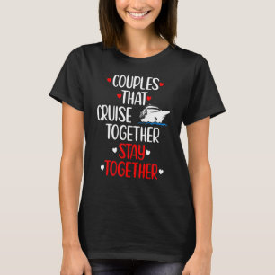 Couples That Cruise Together Stay Together T-Shirt