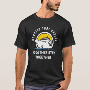 Couples That Cruise Together Stay Together T-Shirt