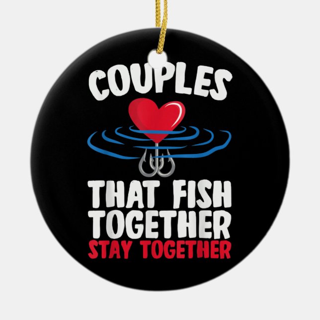 Couples That Fish Together Stay Together Fishing  Ceramic Ornament (Front)