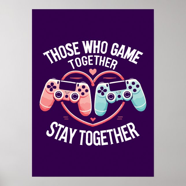 Couples That Game Together - Gaming Coupe Lovers Poster (Front)