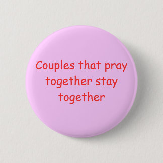 Couples that pray together stay together 2 inch round button