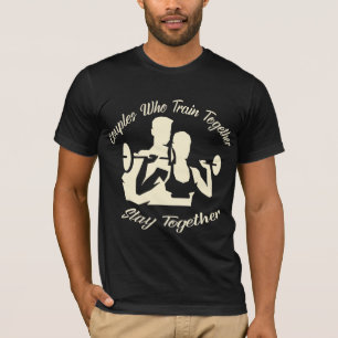Couples Who Train Together Stay Together 022 # T-Shirt