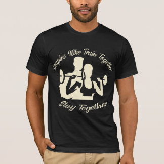 Couples Who Train Together Stay Together 022 # T-Shirt