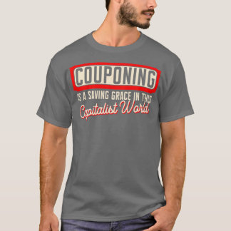 Couponing Is A Saving Grace In This Capitalistic W T-Shirt