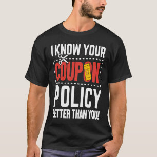 Couponing Save  I know You Coupon Policy Better th T-Shirt