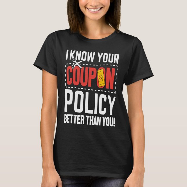 Couponing Save  I know You Coupon Policy Better th T-Shirt (Front)