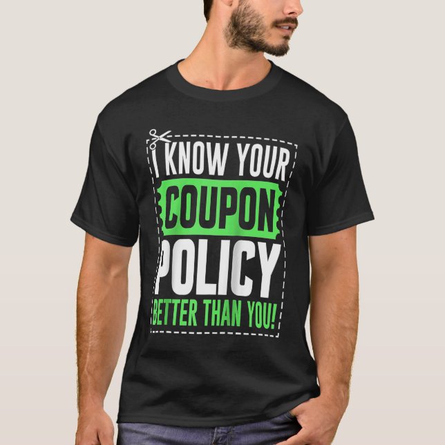 Couponing Save I know You Coupon Policy Better tha T-Shirt (Front)