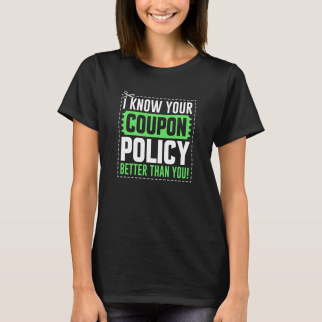 Couponing Save I know You Coupon Policy Better tha T-Shirt (Front)