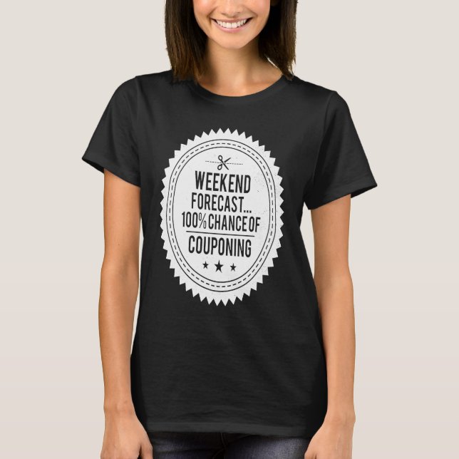 Couponing Save  Weekend Forecast 100 Chance of Cou T-Shirt (Front)