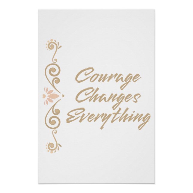 Courage Changes Everything Inspiration Motivation Poster (Front)