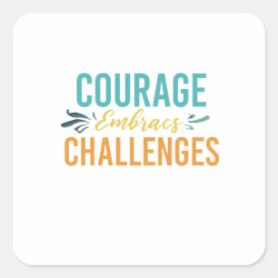 Courage Embraces Challenges Square Sticker
