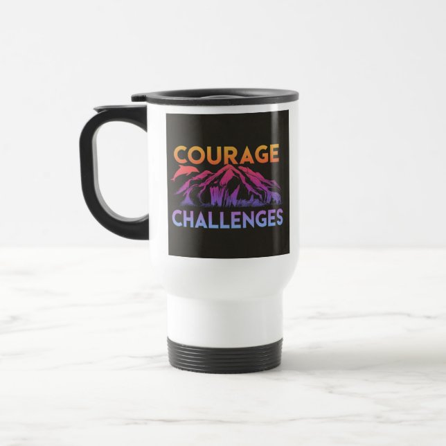 "Courage Faces Challenges" Travel Coffee Mug (Left)