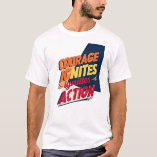 “COURAGE ignites IGNITES ACTION” T-Shirt