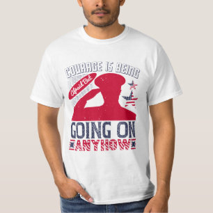 Courage Is Being Afraid but Going On Anyhow T-Shirt