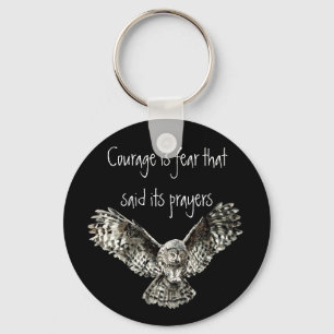 Courage is fear that said its prayers  with Owl Keychain