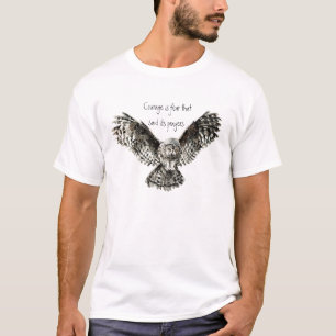 Courage is fear that said its prayers  with Owl T-Shirt
