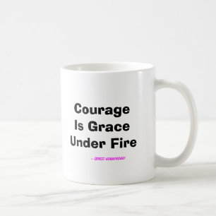 Courage Is Grace Under Fire Coffee Mug