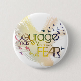 courage is mastery, not absence, of fear 2 inch round button