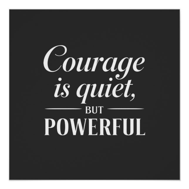 "Courage is quiet, but powerful." Poster (Front)