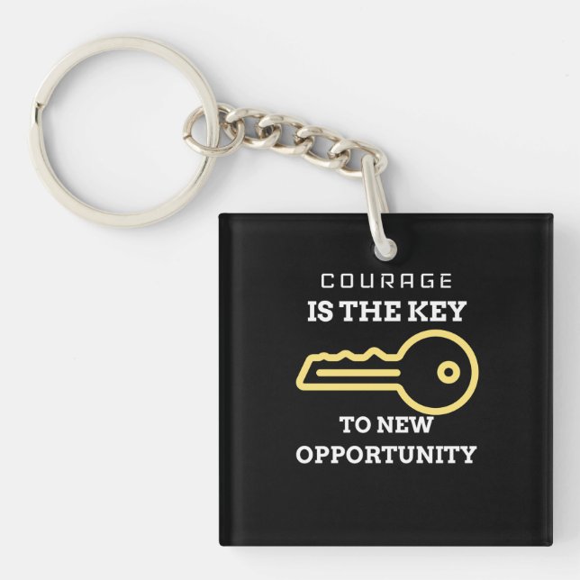 Courage is the key to new opportunity keychain (Front)