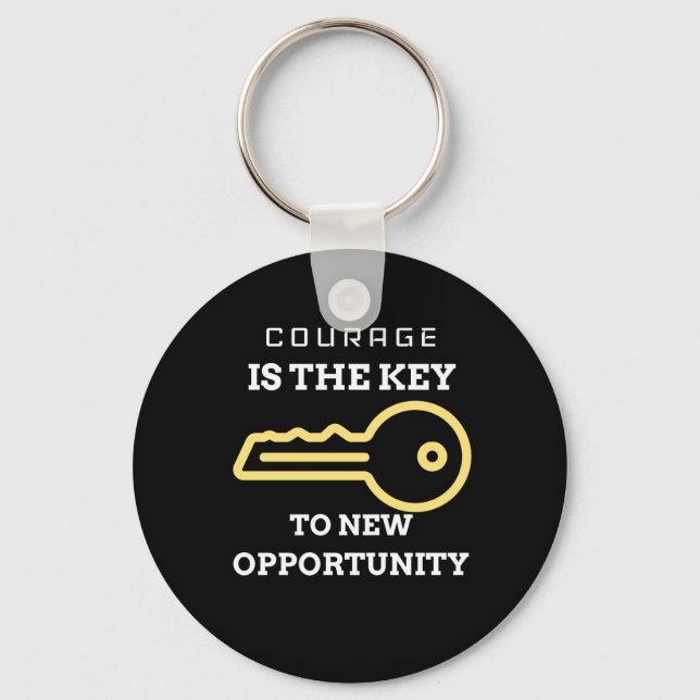 Courage is the key to new opportunity keychain (Front)