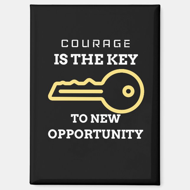 Courage is the key to new opportunity magnet (Front)