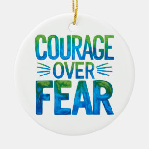 Courage over fear ceramic ornament