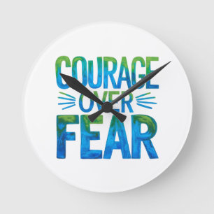 Courage over fear round clock