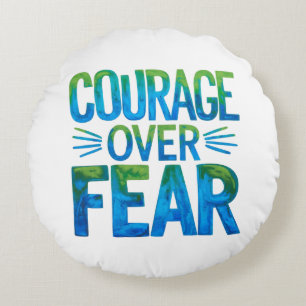 Courage over fear round pillow