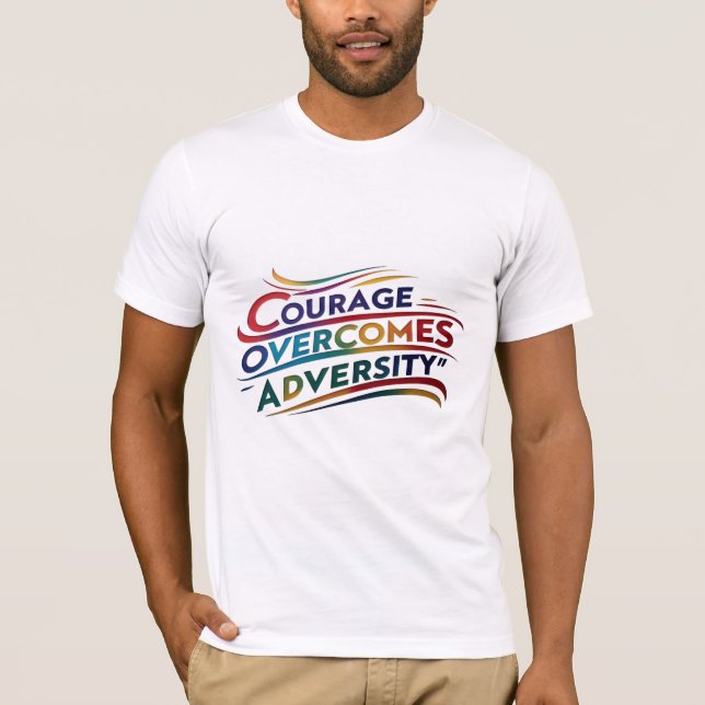 Courage Overcomes Adversity Inspirational T-Shirt (Front)