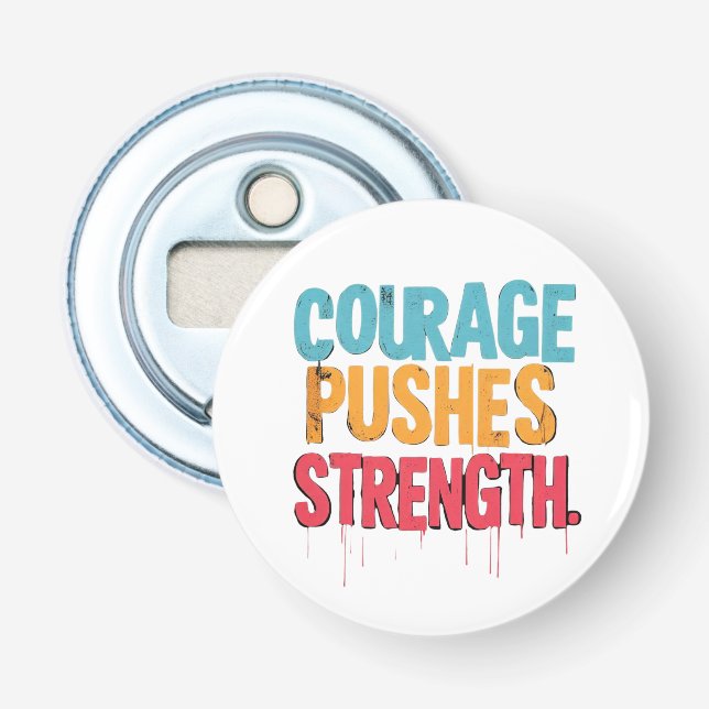 Courage Pushes Strength  Bottle Opener (Front)