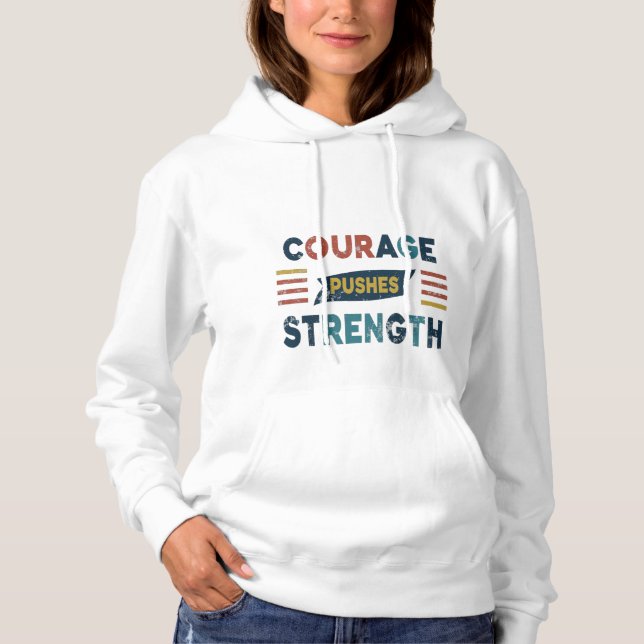 "Courage Pushes Strength" Hoodie (Front)