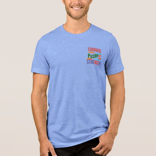 "Courage Pushes Strength" Tri-Blend Shirt (Front)