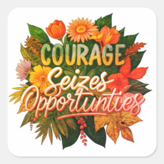 Courage siezes opportunities  square sticker