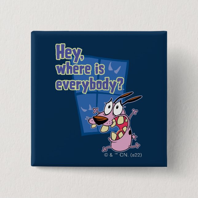 Courage the Cowardly Dog | Where is everybody? 2 Inch Square Button (Front)
