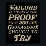 Courageous Failure Poster<br><div class="desc">Failure is merely the proof that you are courageous enough to try.</div>