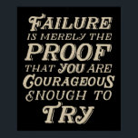 Courageous Failure Poster<br><div class="desc">Failure is merely the proof that you are courageous enough to try.</div>
