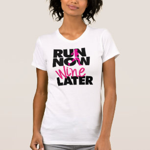 Courez maintenant Vin plus tard T-shirt
