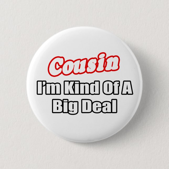Cousin...Big Deal 2 Inch Round Button (Front)