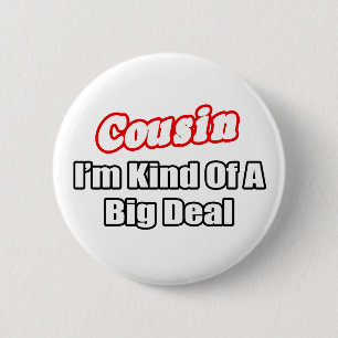 Cousin...Big Deal 2 Inch Round Button