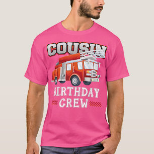 Cousin Birthday Crew Fire Truck Firefighter Family T-Shirt
