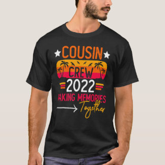 Cousin Crew 2022 Family Reunion Making Memories To T-Shirt