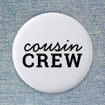 Cousin Crew | Cool Matching Trendy Stylish Modern 2 Inch Round Button<br><div class="desc">Cool,  stylish "cousin crew" custom quote art button in modern minimalist typography in black. Cousins are the coolest and will look super cute in these matching tees!  The range makes a perfect gift for anyone who is going to be a new big cousin or for cousins who are besties!</div>