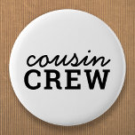 Cousin Crew | Cool Matching Trendy Stylish Modern 2 Inch Round Button<br><div class="desc">Cool,  stylish "cousin crew" custom quote art button in modern minimalist typography in black. Cousins are the coolest and will look super cute in these matching tees!  The range makes a perfect gift for anyone who is going to be a new big cousin or for cousins who are besties!</div>