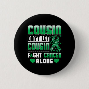 Cousin Don't Let Cousin Fight Cancer Alone Bile Du 2 Inch Round Button