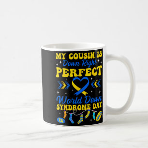 Cousin is down right perfect world down syndrome coffee mug